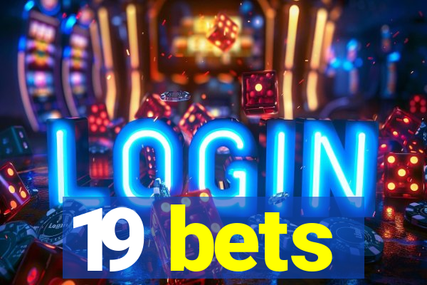 19 bets